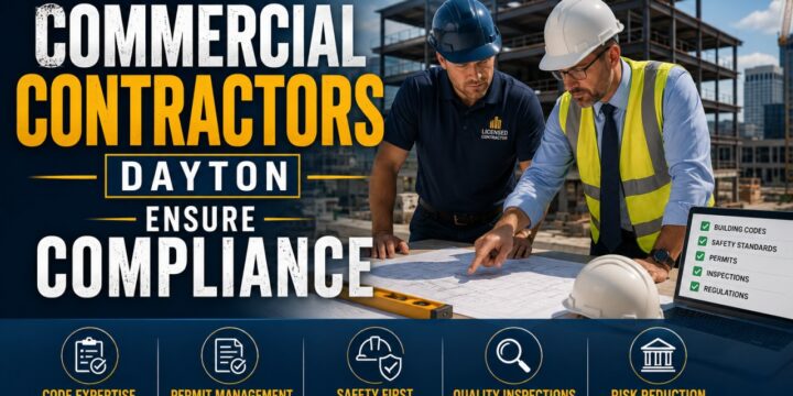 How Licensed Commercial Contractors Dayton Ensure Compliance